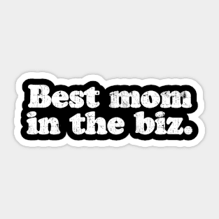 Best mom in the biz.  [Faded] Sticker